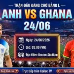 Nhận định Anh vs Ghana lúc 3h00 ngày 24/6 bảng L World Cup 2026 trực tiếp trên Xoilac TV.